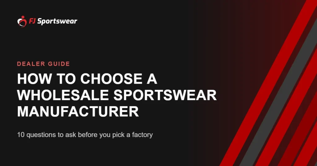 How to choose a wholesale sportswear manufacturer – 10 questions for team dealers