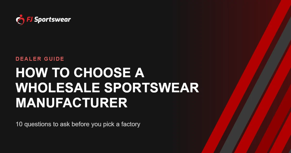 How to choose a wholesale sportswear manufacturer – 10 questions for team dealers