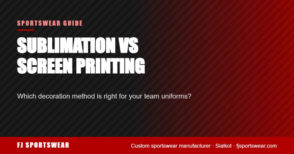 Sublimation vs screen printing for custom team uniforms – FJ Sportswear guide